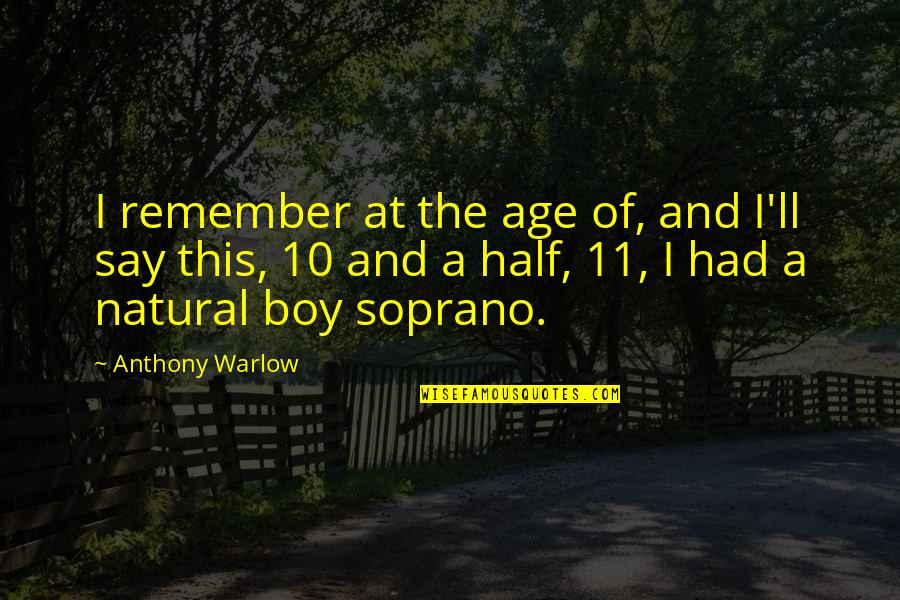 Acidity Symptoms Quotes By Anthony Warlow: I remember at the age of, and I'll