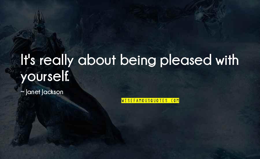 Acier Picard Quotes By Janet Jackson: It's really about being pleased with yourself.