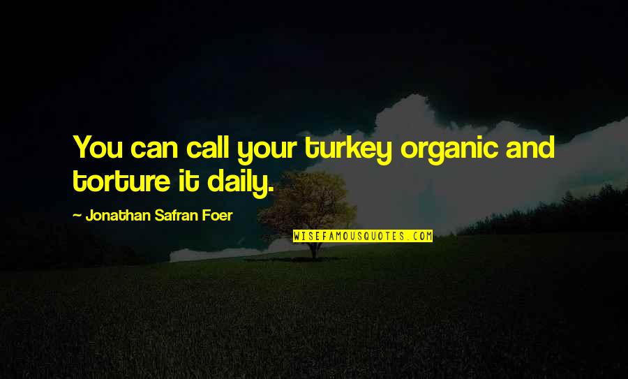 Acier Picard Quotes By Jonathan Safran Foer: You can call your turkey organic and torture