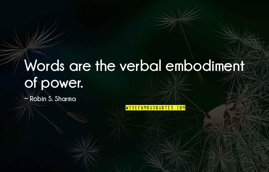 Ackerson Vanderhorst Quotes By Robin S. Sharma: Words are the verbal embodiment of power.