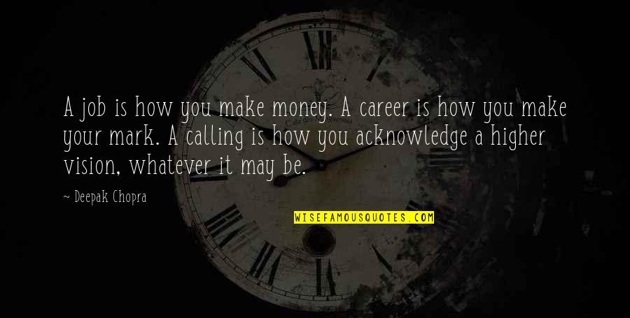 Acknowledge Quotes By Deepak Chopra: A job is how you make money. A