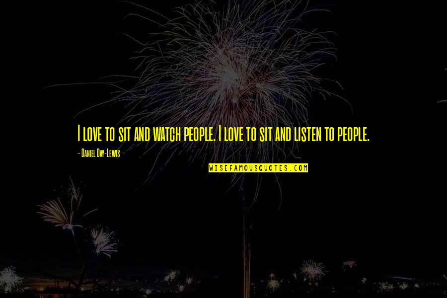 Acmami Quotes By Daniel Day-Lewis: I love to sit and watch people. I