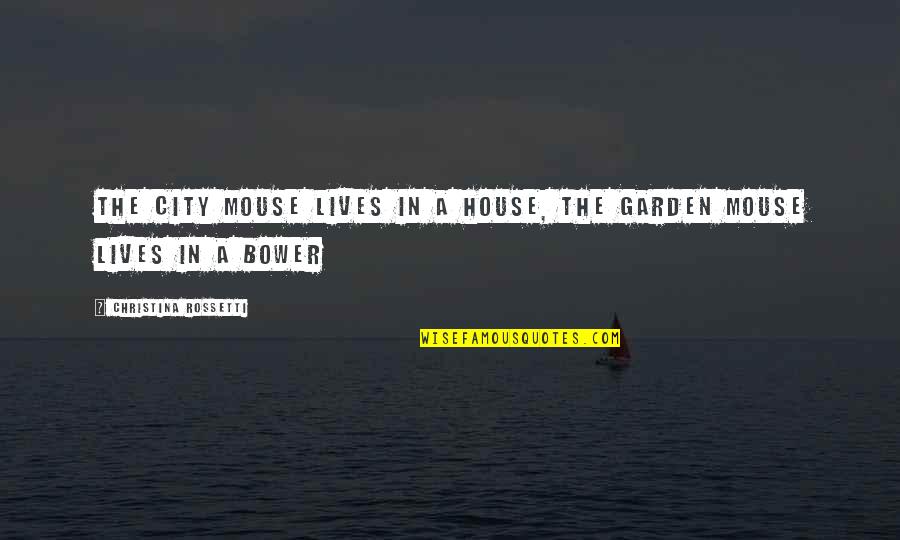 Acourtia Quotes By Christina Rossetti: The city mouse lives in a house, The