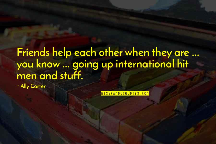 Acquainted Movie Quotes By Ally Carter: Friends help each other when they are ...