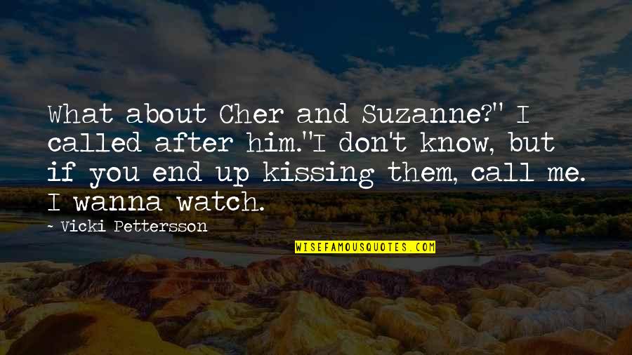 Acquarelli Cinesi Quotes By Vicki Pettersson: What about Cher and Suzanne?" I called after