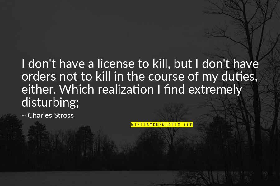 Acquavite Duva Quotes By Charles Stross: I don't have a license to kill, but