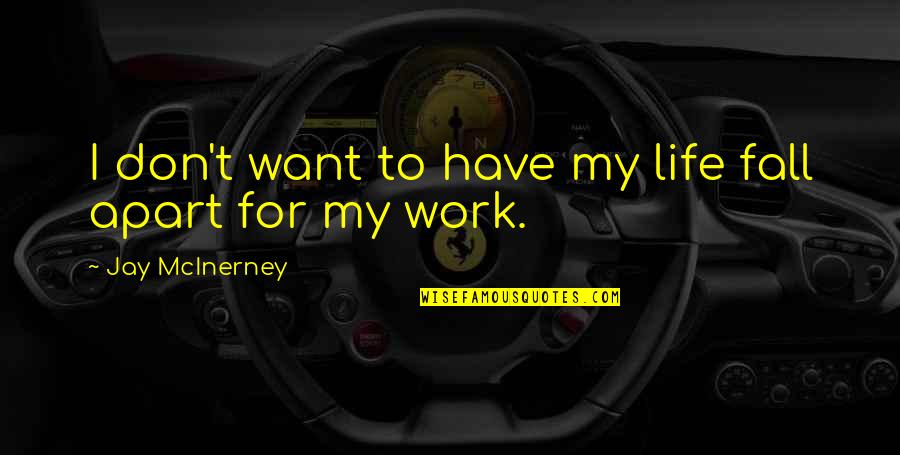 Acquest Quotes By Jay McInerney: I don't want to have my life fall