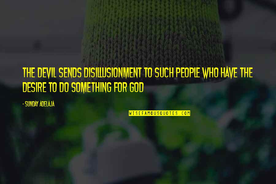 Acquest Quotes By Sunday Adelaja: The devil sends disillusionment to such people who