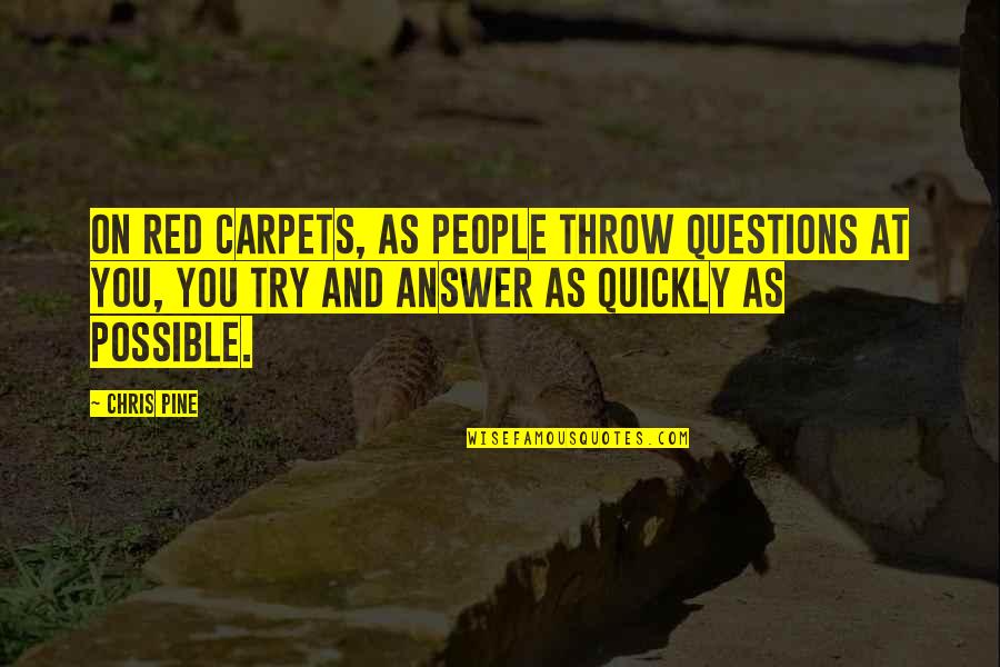 Acrete Reality Quotes By Chris Pine: On red carpets, as people throw questions at