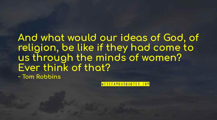 Acrete Reality Quotes By Tom Robbins: And what would our ideas of God, of