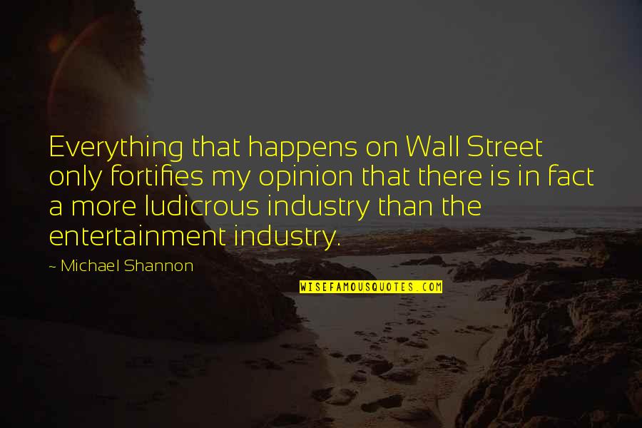 Acridine Quotes By Michael Shannon: Everything that happens on Wall Street only fortifies