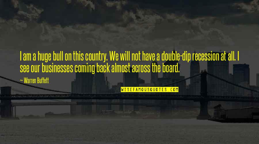 Across The Board Quotes By Warren Buffett: I am a huge bull on this country.