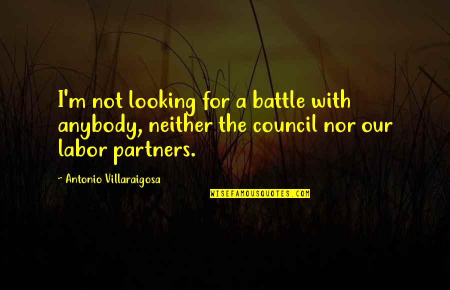 Acrylics Online Quotes By Antonio Villaraigosa: I'm not looking for a battle with anybody,