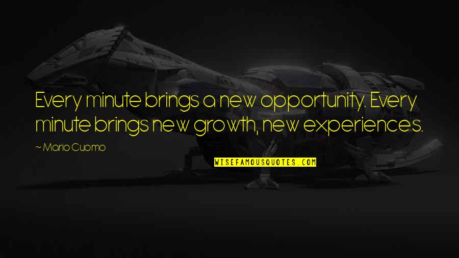 Act Like An Owner Quotes By Mario Cuomo: Every minute brings a new opportunity. Every minute