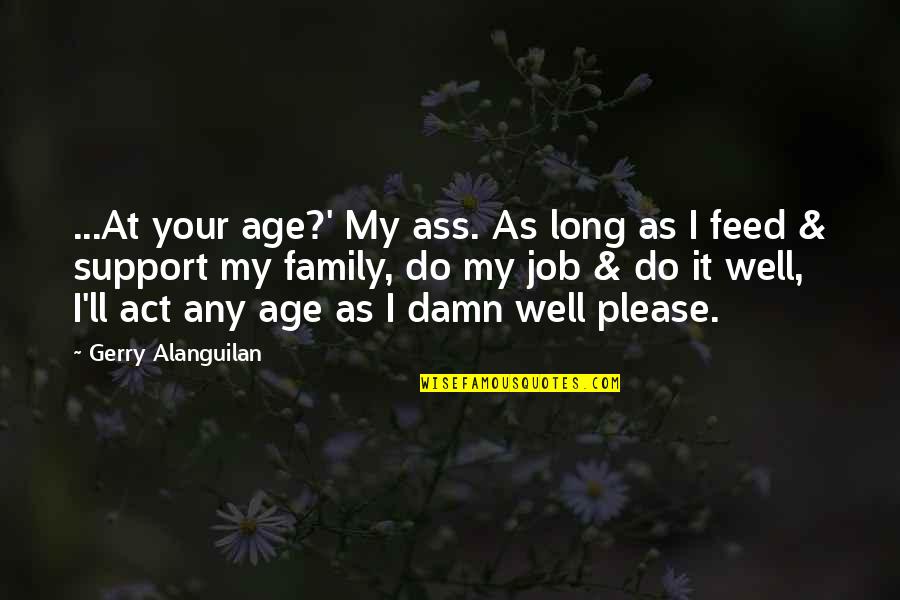 Act Your Age Quotes By Gerry Alanguilan: ...At your age?' My ass. As long as