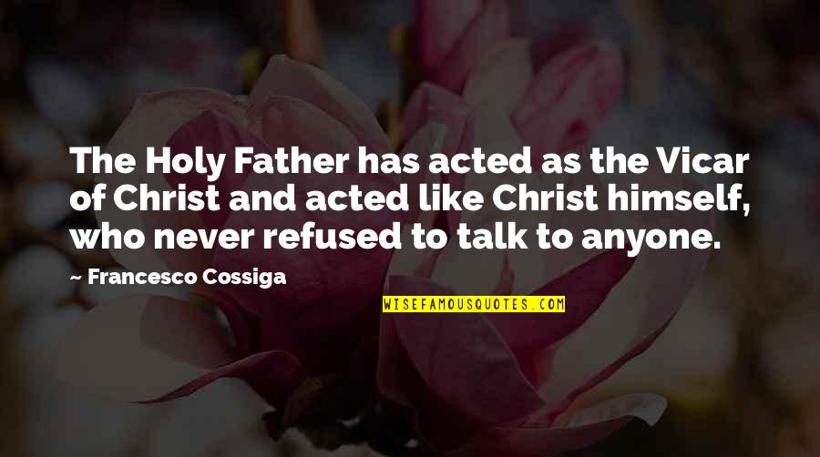 Acted Quotes By Francesco Cossiga: The Holy Father has acted as the Vicar