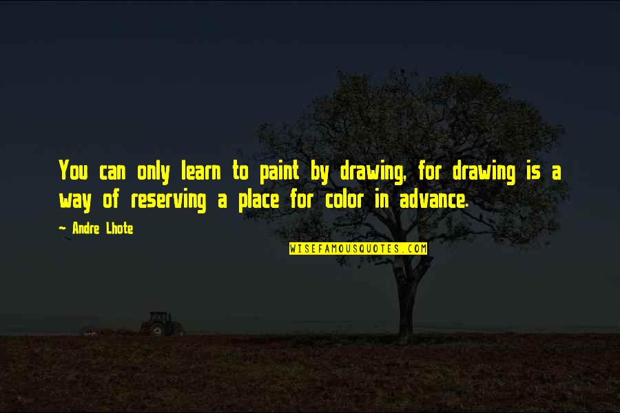 Acting Better Than Others Quotes By Andre Lhote: You can only learn to paint by drawing,