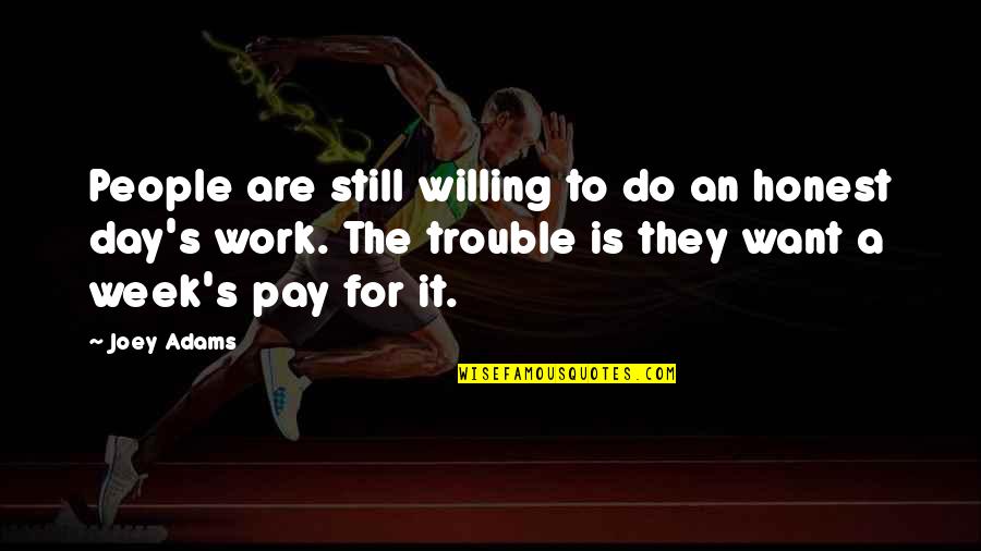 Acting Better Than Others Quotes By Joey Adams: People are still willing to do an honest