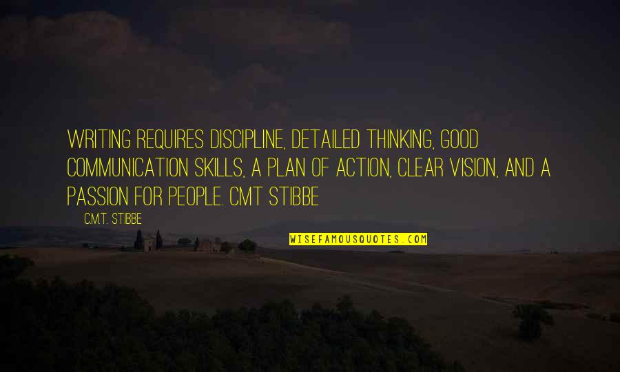 Action And Passion Quotes By C.M.T. Stibbe: Writing requires discipline, detailed thinking, good communication skills,