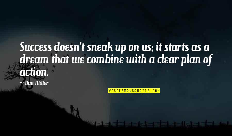 Action Dream Quotes By Dan Miller: Success doesn't sneak up on us; it starts