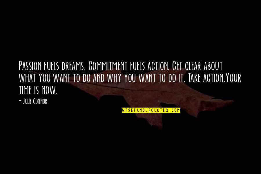 Action Dream Quotes By Julie Connor: Passion fuels dreams. Commitment fuels action. Get clear