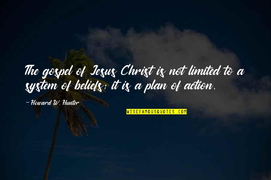 Action Without A Plan Quotes By Howard W. Hunter: The gospel of Jesus Christ is not limited