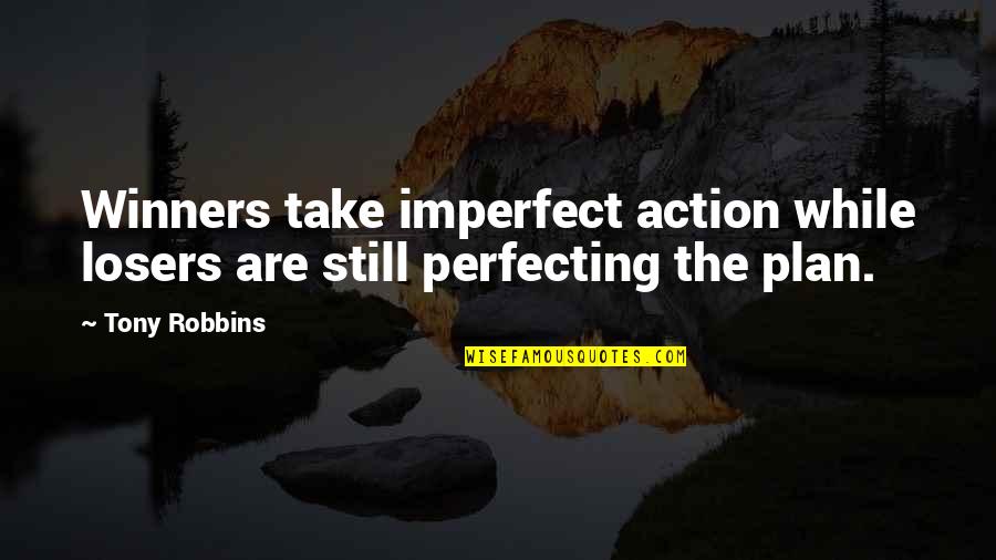 Action Without A Plan Quotes By Tony Robbins: Winners take imperfect action while losers are still