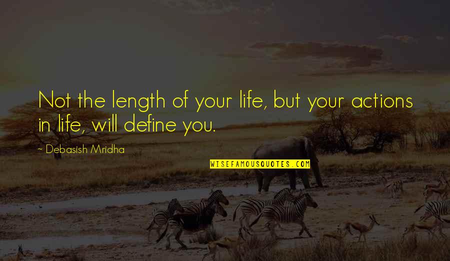 Actions Actions Quotes Quotes By Debasish Mridha: Not the length of your life, but your