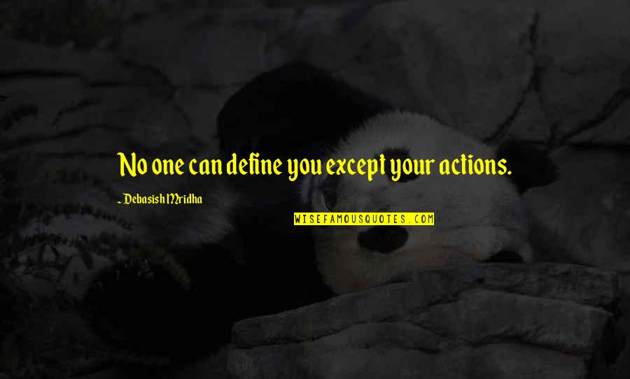 Actions Actions Quotes Quotes By Debasish Mridha: No one can define you except your actions.