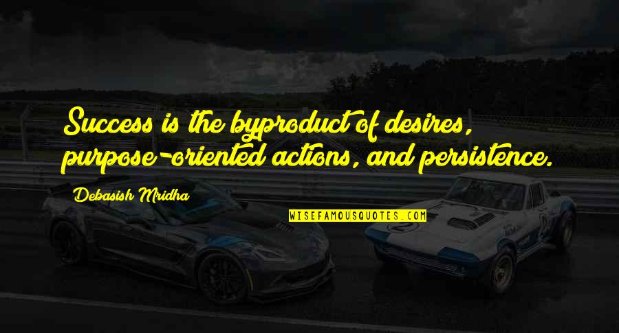 Actions Actions Quotes Quotes By Debasish Mridha: Success is the byproduct of desires, purpose-oriented actions,