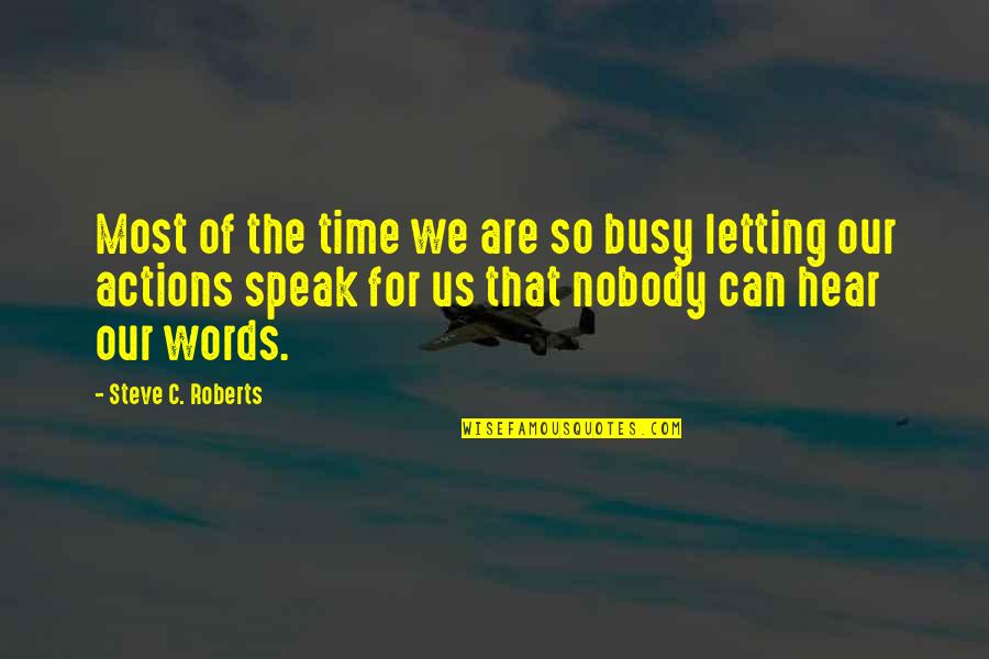 Actions Actions Quotes Quotes By Steve C. Roberts: Most of the time we are so busy