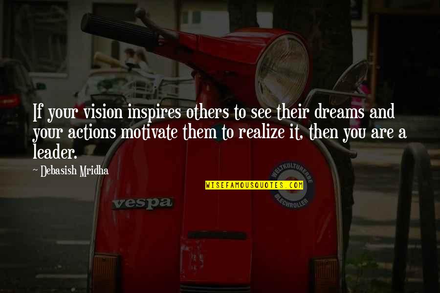 Actions And Love Quotes By Debasish Mridha: If your vision inspires others to see their