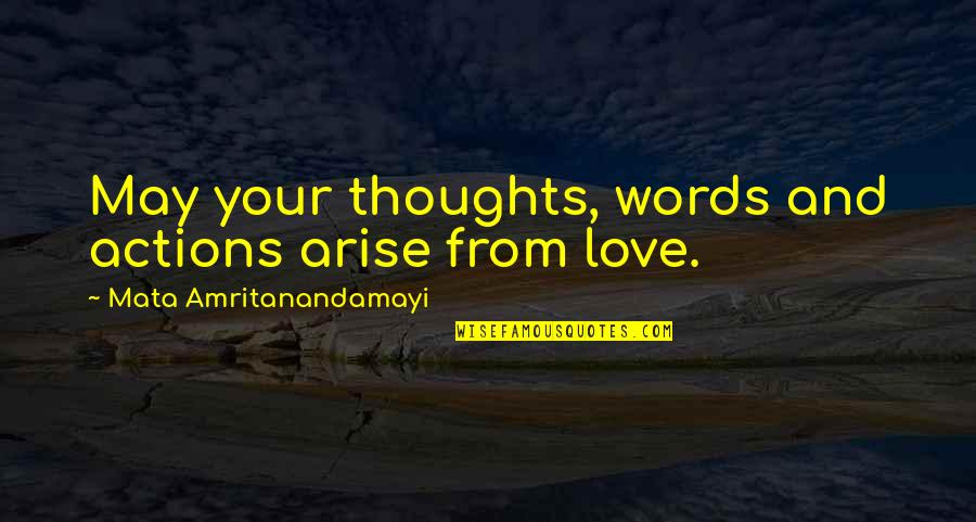 Actions And Love Quotes By Mata Amritanandamayi: May your thoughts, words and actions arise from