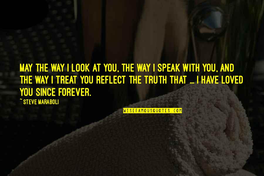 Actions And Love Quotes By Steve Maraboli: May the way I look at you, the