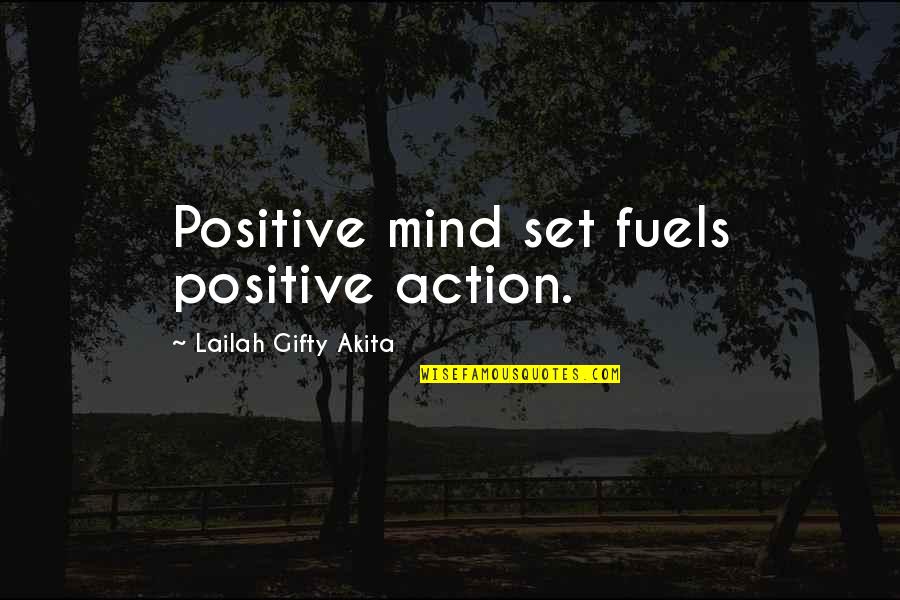 Actions As An Inspiration Quotes By Lailah Gifty Akita: Positive mind set fuels positive action.