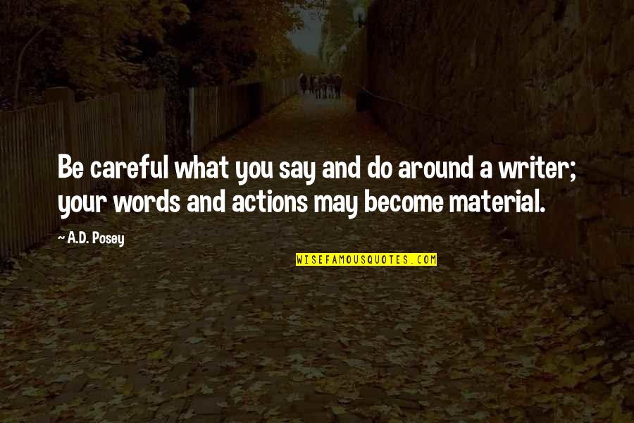 Actions Say It All Quotes By A.D. Posey: Be careful what you say and do around