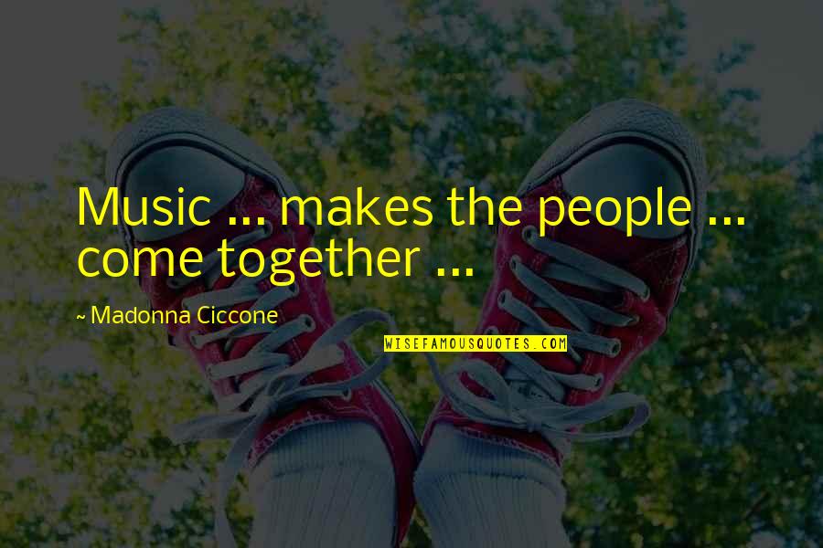 Activision Quotes By Madonna Ciccone: Music ... makes the people ... come together