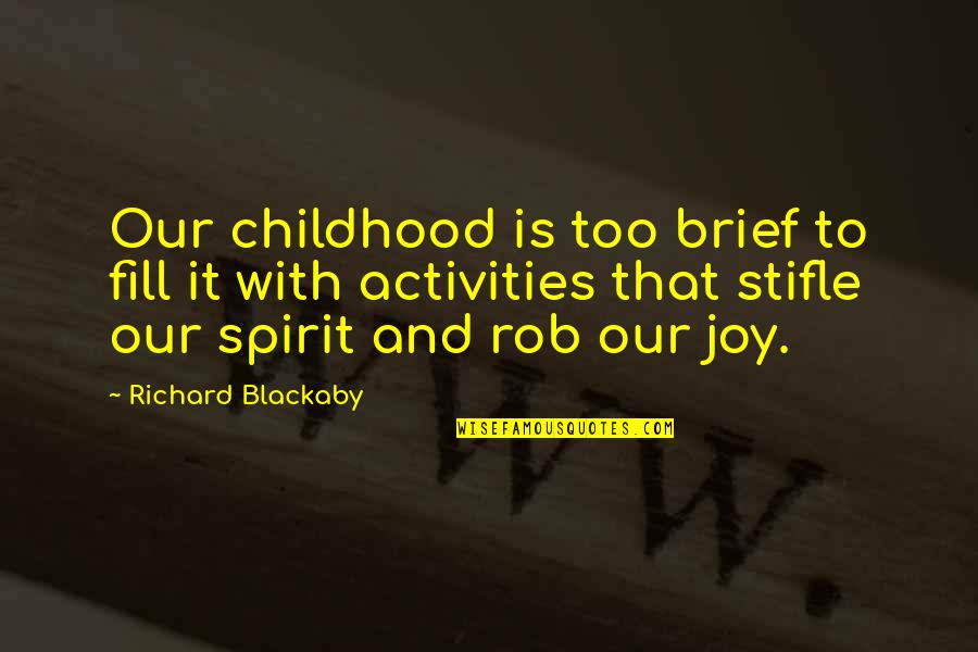 Activities That S Quotes By Richard Blackaby: Our childhood is too brief to fill it