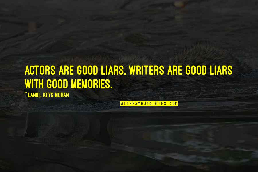 Actors Are Liars Quotes By Daniel Keys Moran: Actors are good liars, writers are good liars