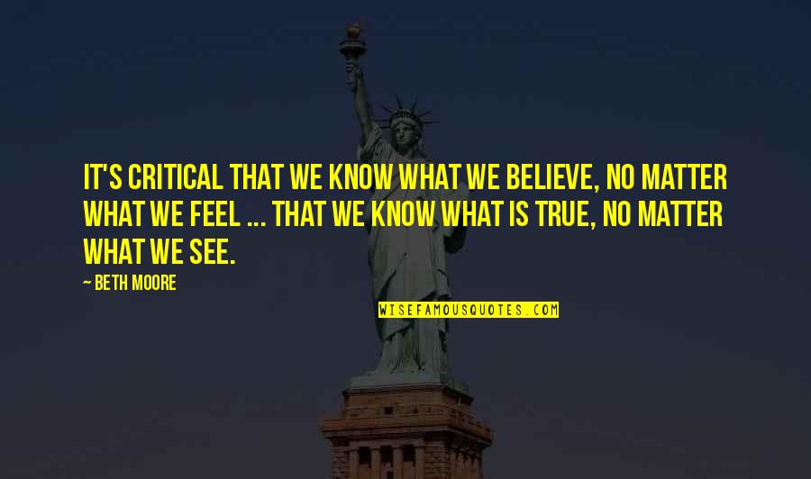 Actors Are Stupid Quotes By Beth Moore: It's critical that we know what we believe,