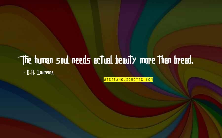 Actual Beauty Quotes By D.H. Lawrence: The human soul needs actual beauty more than