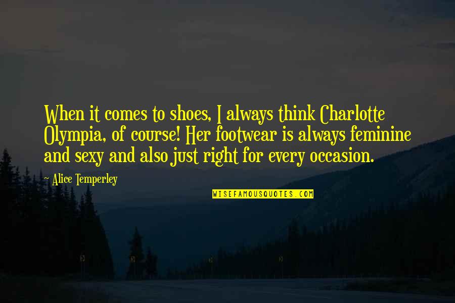 Actualalexz Quotes By Alice Temperley: When it comes to shoes, I always think