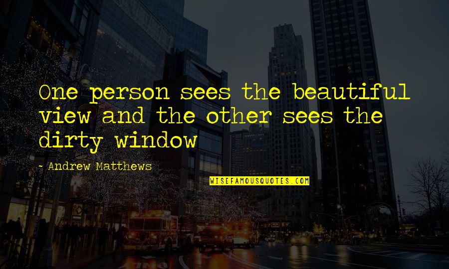 Actualalexz Quotes By Andrew Matthews: One person sees the beautiful view and the