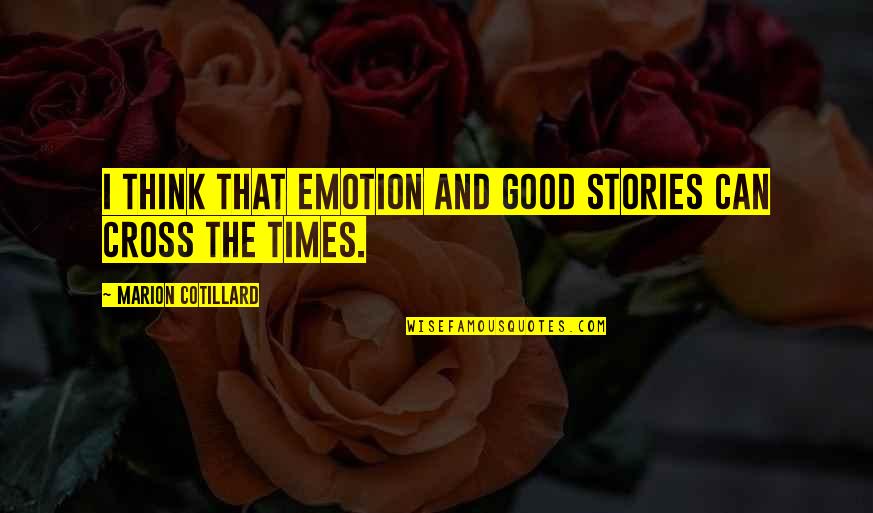 Acuden Sinonimo Quotes By Marion Cotillard: I think that emotion and good stories can