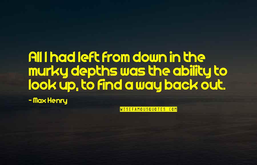 Acuette Quotes By Max Henry: All I had left from down in the