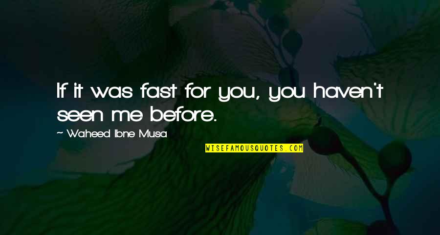 Acusar Sinonimo Quotes By Waheed Ibne Musa: If it was fast for you, you haven't