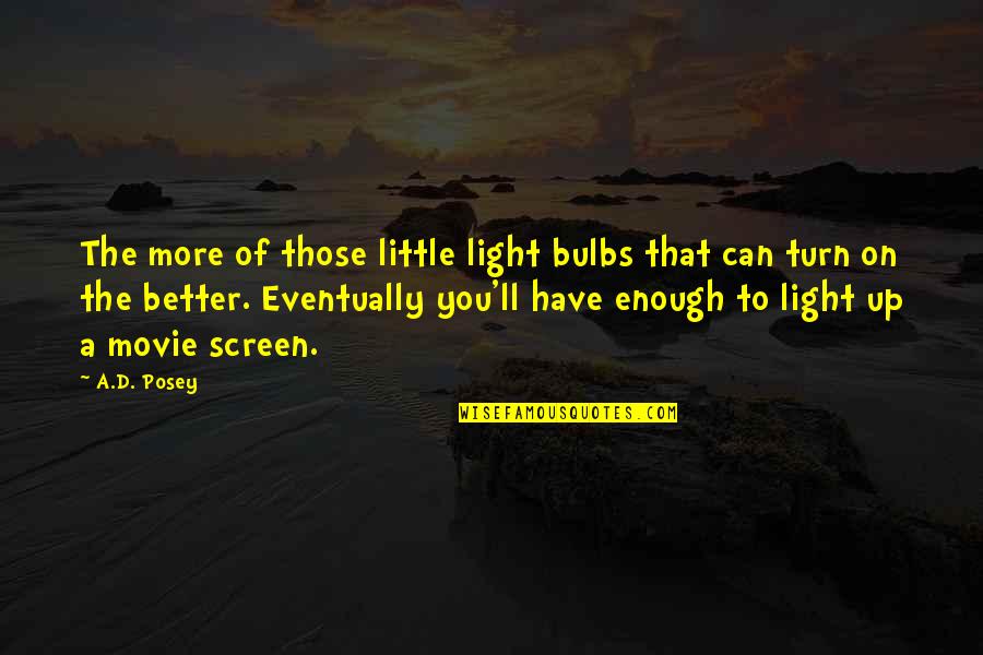 Ad Posey Quotes By A.D. Posey: The more of those little light bulbs that