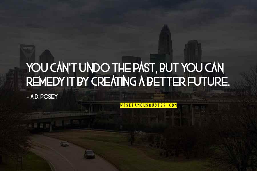 Ad Posey Quotes By A.D. Posey: You can't undo the past, but you can