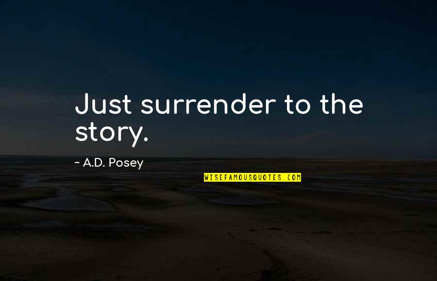 Ad Posey Quotes By A.D. Posey: Just surrender to the story.