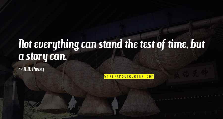 Ad Posey Quotes By A.D. Posey: Not everything can stand the test of time,